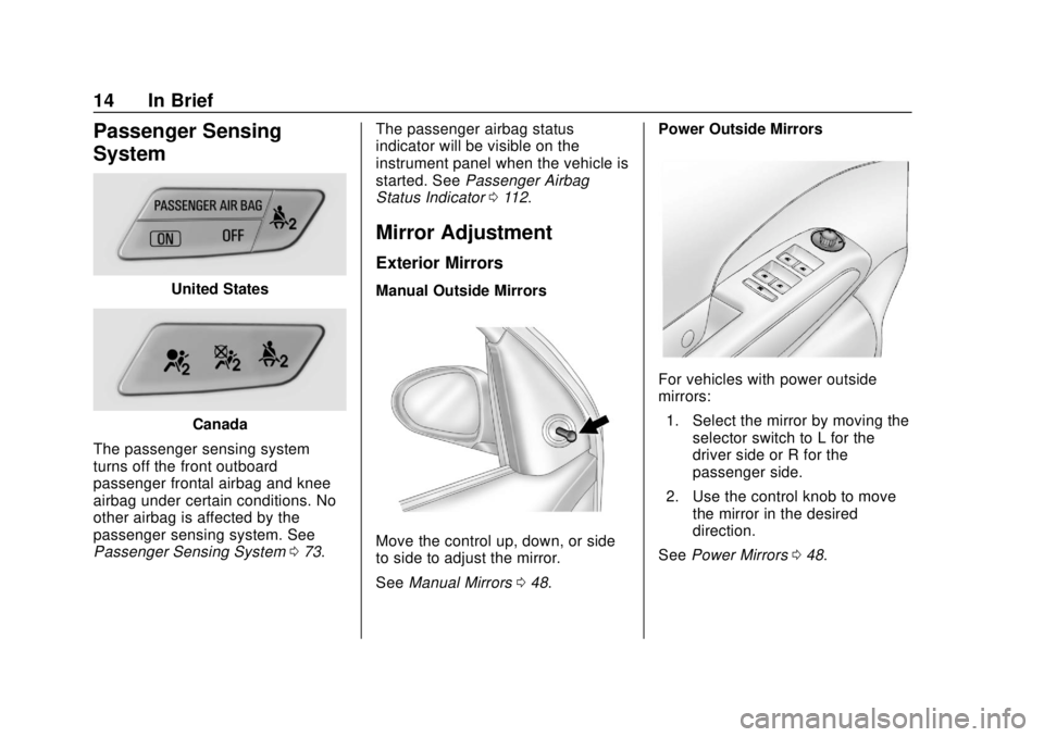 CHEVROLET SONIC 2018 User Guide Chevrolet Sonic Owner Manual (GMNA-Localizing-U.S./Canada-11373973) -
2018 - crc - 10/9/17
14 In Brief
Passenger Sensing
System
United States
Canada
The passenger sensing system
turns off the front ou CHEVROLET SONIC 2018 User Guide Chevrolet Sonic Owner Manual (GMNA-Localizing-U.S./Canada-11373973) -
2018 - crc - 10/9/17
14 In Brief
Passenger Sensing
System
United States
Canada
The passenger sensing system
turns off the front ou