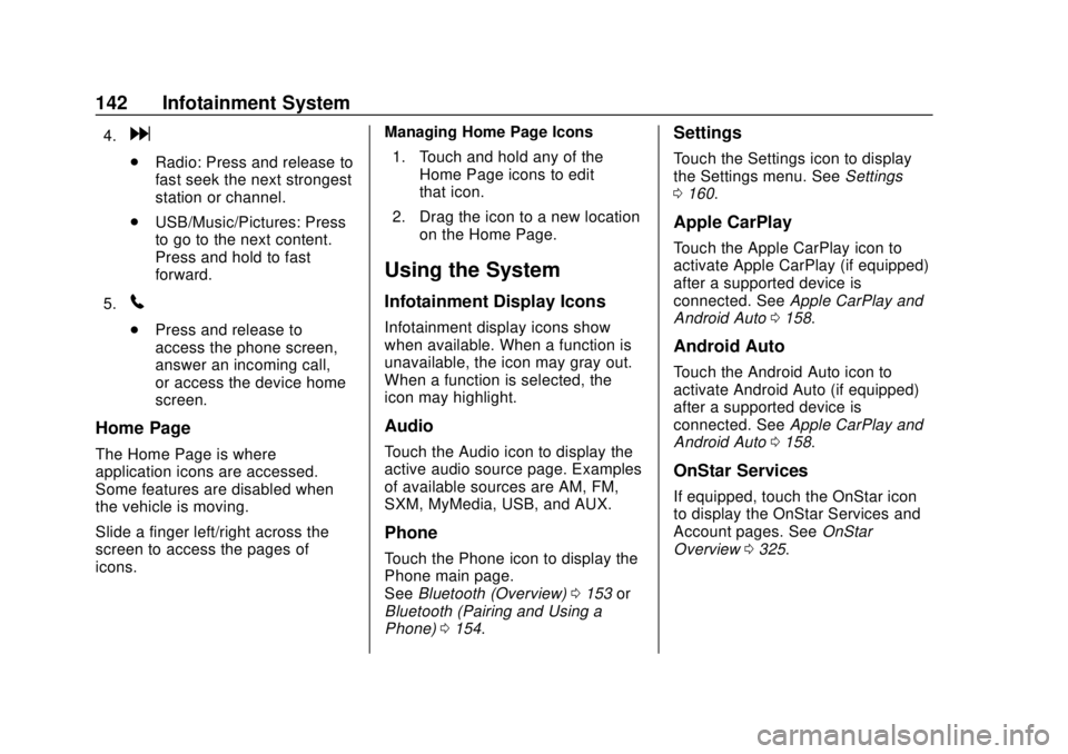 CHEVROLET SONIC 2018 Owners Manual Chevrolet Sonic Owner Manual (GMNA-Localizing-U.S./Canada-11373973) -
2018 - crc - 10/9/17
142 Infotainment System
4.d
.Radio: Press and release to
fast seek the next strongest
station or channel.
. U CHEVROLET SONIC 2018 Owners Manual Chevrolet Sonic Owner Manual (GMNA-Localizing-U.S./Canada-11373973) -
2018 - crc - 10/9/17
142 Infotainment System
4.d
.Radio: Press and release to
fast seek the next strongest
station or channel.
. U