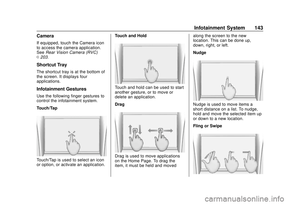 CHEVROLET SONIC 2018 Owners Manual Chevrolet Sonic Owner Manual (GMNA-Localizing-U.S./Canada-11373973) -
2018 - crc - 10/9/17
Infotainment System 143
Camera
If equipped, touch the Camera icon
to access the camera application.
SeeRear V CHEVROLET SONIC 2018 Owners Manual Chevrolet Sonic Owner Manual (GMNA-Localizing-U.S./Canada-11373973) -
2018 - crc - 10/9/17
Infotainment System 143
Camera
If equipped, touch the Camera icon
to access the camera application.
SeeRear V
