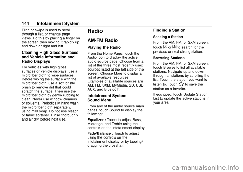 CHEVROLET SONIC 2018 Owners Manual Chevrolet Sonic Owner Manual (GMNA-Localizing-U.S./Canada-11373973) -
2018 - crc - 10/9/17
144 Infotainment System
Fling or swipe is used to scroll
through a list, or change page
views. Do this by pla CHEVROLET SONIC 2018 Owners Manual Chevrolet Sonic Owner Manual (GMNA-Localizing-U.S./Canada-11373973) -
2018 - crc - 10/9/17
144 Infotainment System
Fling or swipe is used to scroll
through a list, or change page
views. Do this by pla