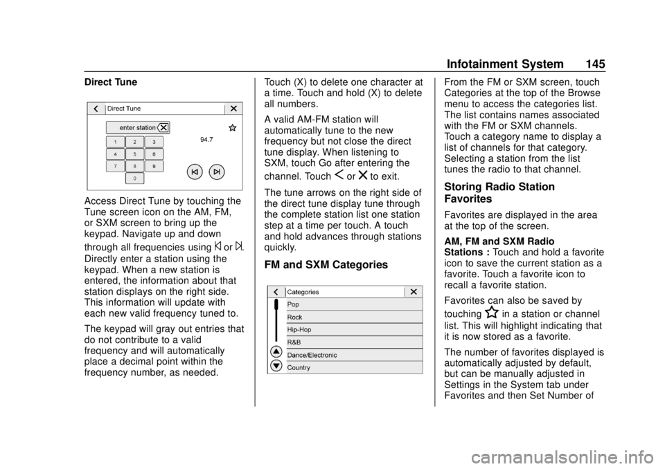 CHEVROLET SONIC 2018 Owners Manual Chevrolet Sonic Owner Manual (GMNA-Localizing-U.S./Canada-11373973) -
2018 - crc - 10/9/17
Infotainment System 145
Direct Tune
Access Direct Tune by touching the
Tune screen icon on the AM, FM,
or SXM CHEVROLET SONIC 2018 Owners Manual Chevrolet Sonic Owner Manual (GMNA-Localizing-U.S./Canada-11373973) -
2018 - crc - 10/9/17
Infotainment System 145
Direct Tune
Access Direct Tune by touching the
Tune screen icon on the AM, FM,
or SXM