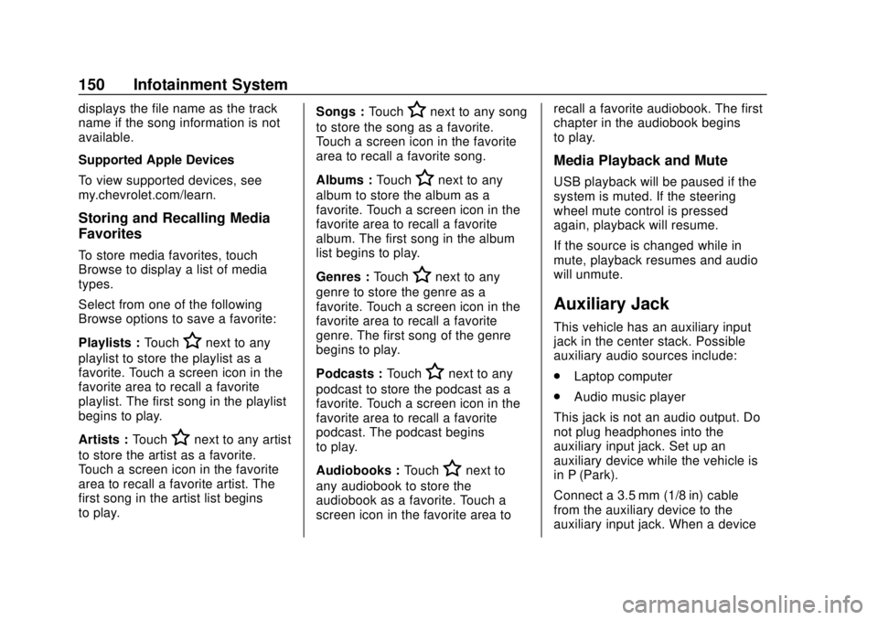 CHEVROLET SONIC 2018  Owners Manual Chevrolet Sonic Owner Manual (GMNA-Localizing-U.S./Canada-11373973) -
2018 - crc - 10/9/17
150 Infotainment System
displays the file name as the track
name if the song information is not
available.
Su