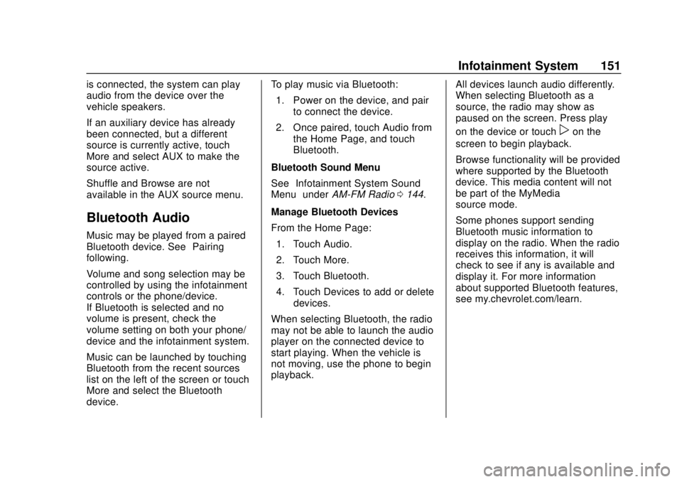 CHEVROLET SONIC 2018  Owners Manual Chevrolet Sonic Owner Manual (GMNA-Localizing-U.S./Canada-11373973) -
2018 - crc - 10/9/17
Infotainment System 151
is connected, the system can play
audio from the device over the
vehicle speakers.
If