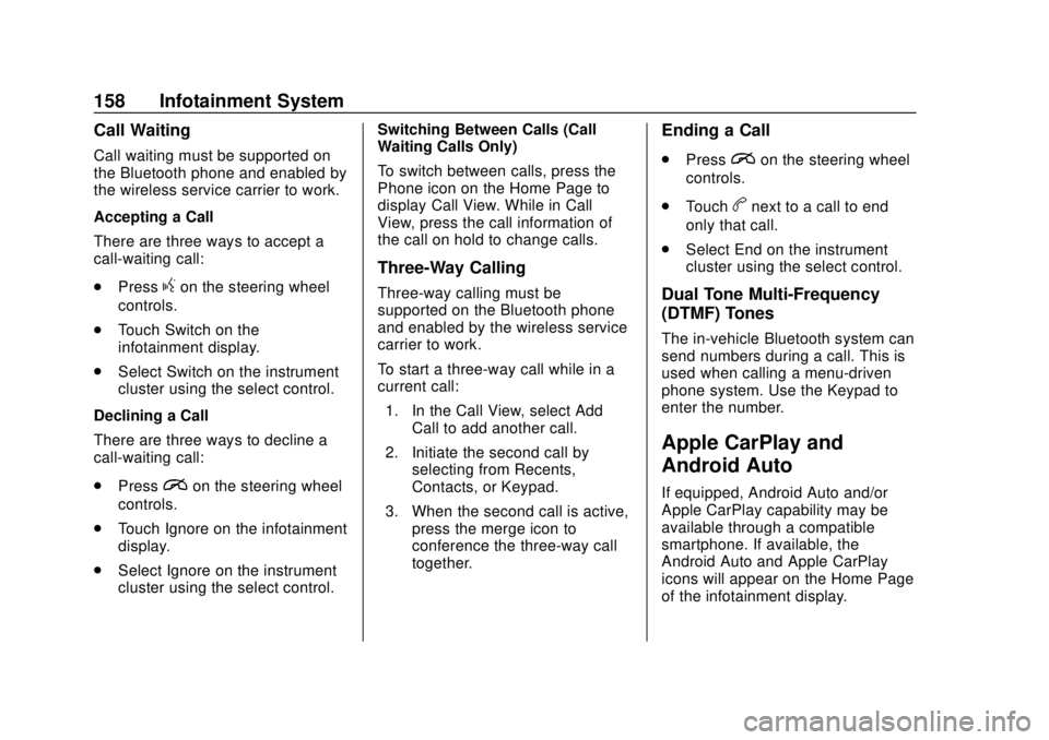 CHEVROLET SONIC 2018  Owners Manual Chevrolet Sonic Owner Manual (GMNA-Localizing-U.S./Canada-11373973) -
2018 - crc - 10/9/17
158 Infotainment System
Call Waiting
Call waiting must be supported on
the Bluetooth phone and enabled by
the