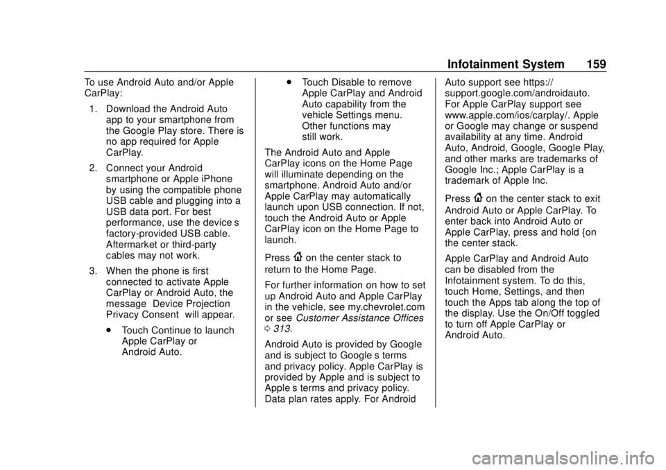 CHEVROLET SONIC 2018  Owners Manual Chevrolet Sonic Owner Manual (GMNA-Localizing-U.S./Canada-11373973) -
2018 - crc - 10/9/17
Infotainment System 159
To use Android Auto and/or Apple
CarPlay:1. Download the Android Auto app to your sma