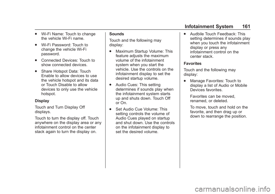 CHEVROLET SONIC 2018 Owners Manual Chevrolet Sonic Owner Manual (GMNA-Localizing-U.S./Canada-11373973) -
2018 - crc - 10/17/17
Infotainment System 161
.Wi-Fi Name: Touch to change
the vehicle Wi-Fi name.
. Wi-Fi Password: Touch to
chan CHEVROLET SONIC 2018 Owners Manual Chevrolet Sonic Owner Manual (GMNA-Localizing-U.S./Canada-11373973) -
2018 - crc - 10/17/17
Infotainment System 161
.Wi-Fi Name: Touch to change
the vehicle Wi-Fi name.
. Wi-Fi Password: Touch to
chan