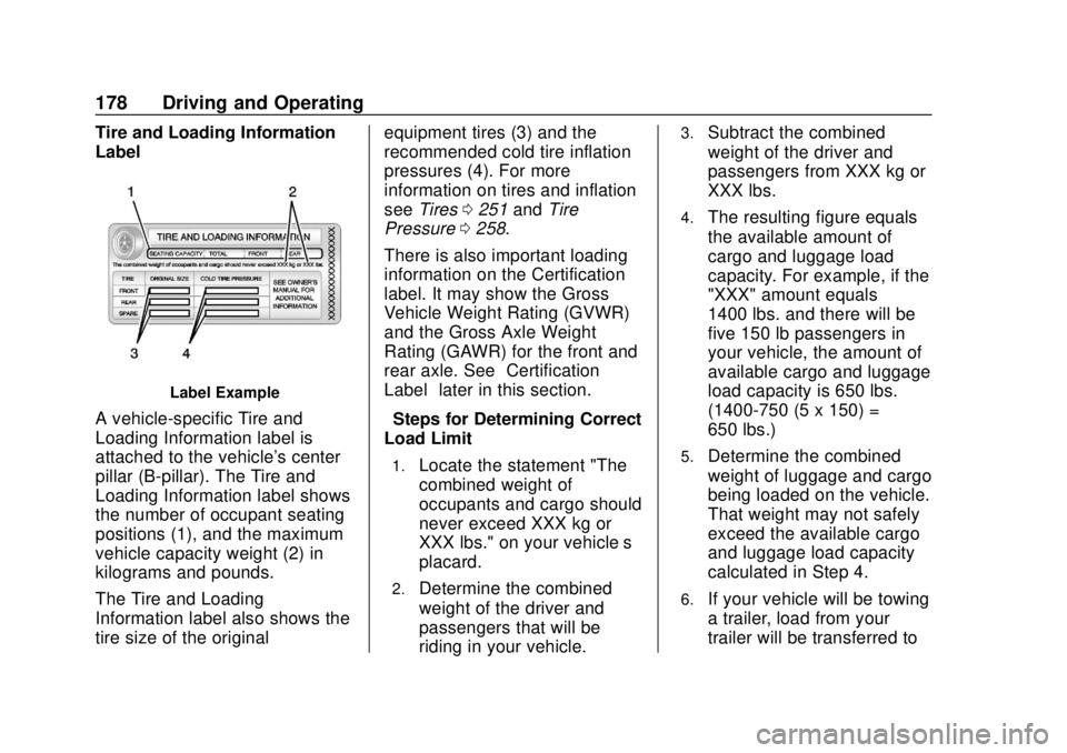 CHEVROLET SONIC 2018 Owners Manual Chevrolet Sonic Owner Manual (GMNA-Localizing-U.S./Canada-11373973) -
2018 - crc - 10/9/17
178 Driving and Operating
Tire and Loading Information
Label
Label Example
A vehicle-specific Tire and
Loadin CHEVROLET SONIC 2018 Owners Manual Chevrolet Sonic Owner Manual (GMNA-Localizing-U.S./Canada-11373973) -
2018 - crc - 10/9/17
178 Driving and Operating
Tire and Loading Information
Label
Label Example
A vehicle-specific Tire and
Loadin