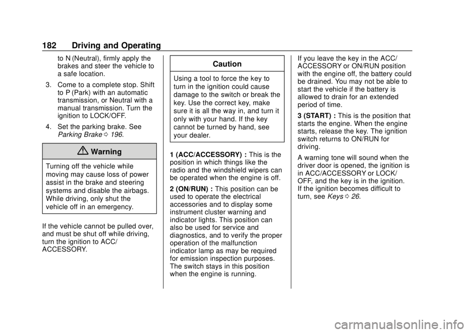 CHEVROLET SONIC 2018  Owners Manual Chevrolet Sonic Owner Manual (GMNA-Localizing-U.S./Canada-11373973) -
2018 - crc - 10/9/17
182 Driving and Operating
to N (Neutral), firmly apply the
brakes and steer the vehicle to
a safe location.
3