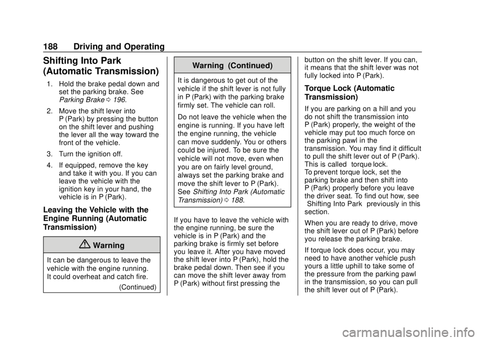 CHEVROLET SONIC 2018  Owners Manual Chevrolet Sonic Owner Manual (GMNA-Localizing-U.S./Canada-11373973) -
2018 - crc - 10/9/17
188 Driving and Operating
Shifting Into Park
(Automatic Transmission)
1. Hold the brake pedal down andset the