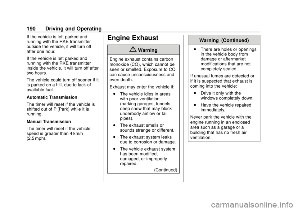 CHEVROLET SONIC 2018  Owners Manual Chevrolet Sonic Owner Manual (GMNA-Localizing-U.S./Canada-11373973) -
2018 - crc - 10/9/17
190 Driving and Operating
If the vehicle is left parked and
running with the RKE transmitter
outside the vehi