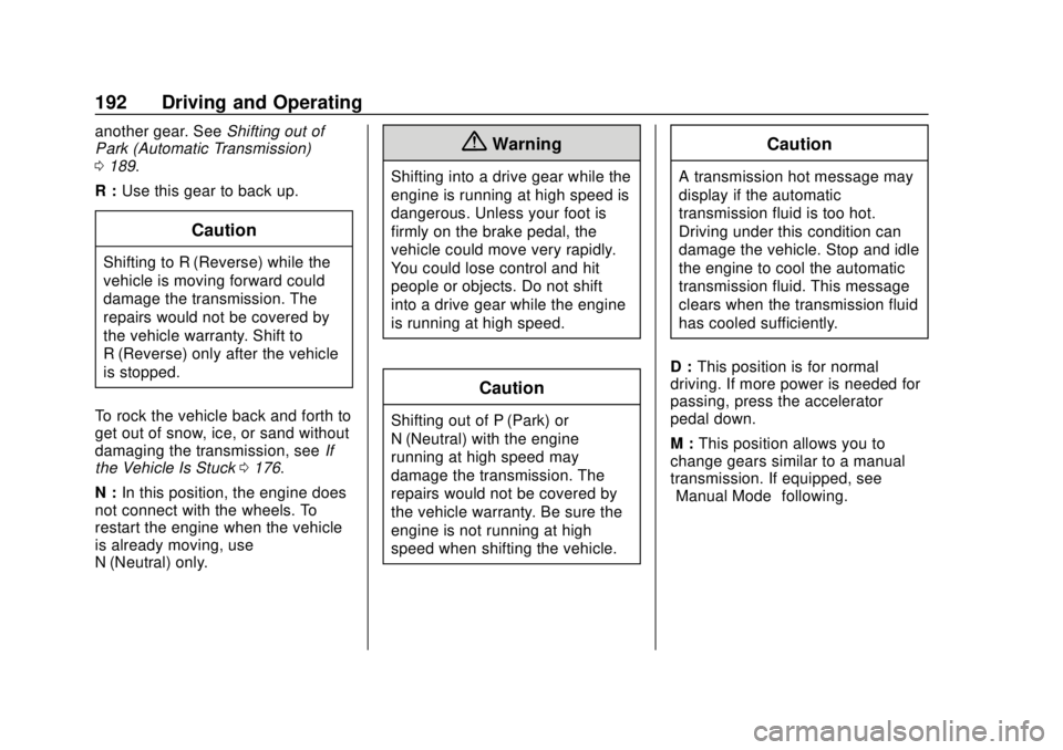 CHEVROLET SONIC 2018  Owners Manual Chevrolet Sonic Owner Manual (GMNA-Localizing-U.S./Canada-11373973) -
2018 - crc - 10/9/17
192 Driving and Operating
another gear. SeeShifting out of
Park (Automatic Transmission)
0 189.
R : Use this 