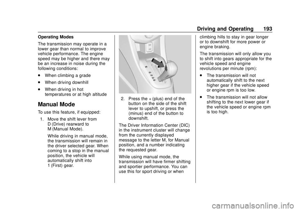 CHEVROLET SONIC 2018  Owners Manual Chevrolet Sonic Owner Manual (GMNA-Localizing-U.S./Canada-11373973) -
2018 - crc - 10/9/17
Driving and Operating 193
Operating Modes
The transmission may operate in a
lower gear than normal to improve