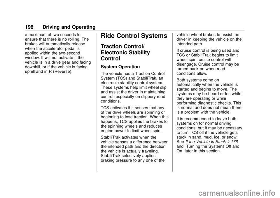 CHEVROLET SONIC 2018  Owners Manual Chevrolet Sonic Owner Manual (GMNA-Localizing-U.S./Canada-11373973) -
2018 - crc - 10/9/17
198 Driving and Operating
a maximum of two seconds to
ensure that there is no rolling. The
brakes will automa