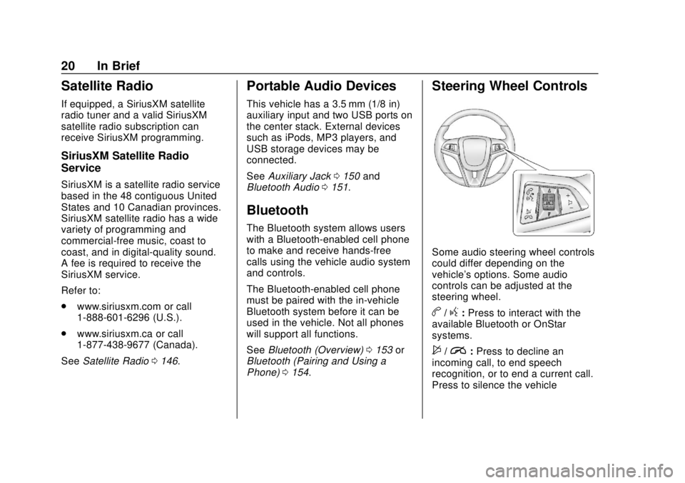 CHEVROLET SONIC 2018 Owners Guide Chevrolet Sonic Owner Manual (GMNA-Localizing-U.S./Canada-11373973) -
2018 - crc - 10/9/17
20 In Brief
Satellite Radio
If equipped, a SiriusXM satellite
radio tuner and a valid SiriusXM
satellite radi CHEVROLET SONIC 2018 Owners Guide Chevrolet Sonic Owner Manual (GMNA-Localizing-U.S./Canada-11373973) -
2018 - crc - 10/9/17
20 In Brief
Satellite Radio
If equipped, a SiriusXM satellite
radio tuner and a valid SiriusXM
satellite radi