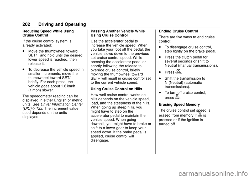 CHEVROLET SONIC 2018  Owners Manual Chevrolet Sonic Owner Manual (GMNA-Localizing-U.S./Canada-11373973) -
2018 - crc - 10/9/17
202 Driving and Operating
Reducing Speed While Using
Cruise Control
If the cruise control system is
already a