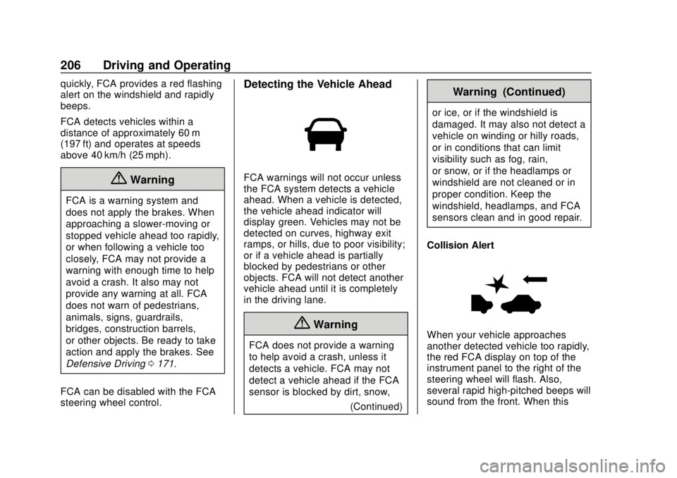CHEVROLET SONIC 2018  Owners Manual Chevrolet Sonic Owner Manual (GMNA-Localizing-U.S./Canada-11373973) -
2018 - crc - 10/9/17
206 Driving and Operating
quickly, FCA provides a red flashing
alert on the windshield and rapidly
beeps.
FCA