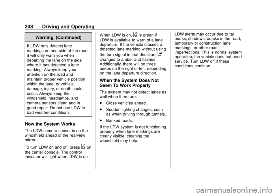 CHEVROLET SONIC 2018  Owners Manual Chevrolet Sonic Owner Manual (GMNA-Localizing-U.S./Canada-11373973) -
2018 - crc - 10/9/17
208 Driving and Operating
Warning (Continued)
If LDW only detects lane
markings on one side of the road,
it w