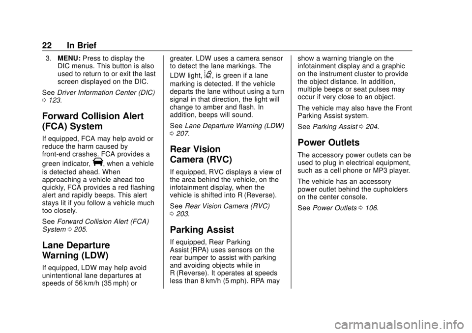 CHEVROLET SONIC 2018 Owners Guide Chevrolet Sonic Owner Manual (GMNA-Localizing-U.S./Canada-11373973) -
2018 - crc - 10/9/17
22 In Brief
3.MENU: Press to display the
DIC menus. This button is also
used to return to or exit the last
sc CHEVROLET SONIC 2018 Owners Guide Chevrolet Sonic Owner Manual (GMNA-Localizing-U.S./Canada-11373973) -
2018 - crc - 10/9/17
22 In Brief
3.MENU: Press to display the
DIC menus. This button is also
used to return to or exit the last
sc