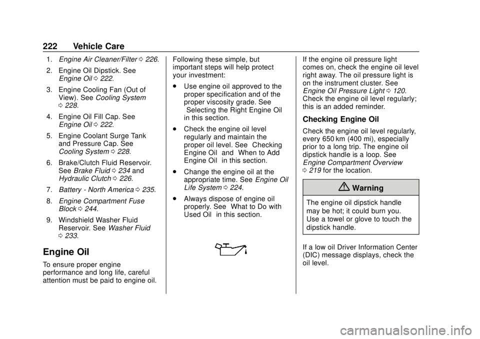 CHEVROLET SONIC 2018 Owners Manual Chevrolet Sonic Owner Manual (GMNA-Localizing-U.S./Canada-11373973) -
2018 - crc - 10/9/17
222 Vehicle Care
1.Engine Air Cleaner/Filter 0226.
2. Engine Oil Dipstick. See Engine Oil 0222.
3. Engine Coo CHEVROLET SONIC 2018 Owners Manual Chevrolet Sonic Owner Manual (GMNA-Localizing-U.S./Canada-11373973) -
2018 - crc - 10/9/17
222 Vehicle Care
1.Engine Air Cleaner/Filter 0226.
2. Engine Oil Dipstick. See Engine Oil 0222.
3. Engine Coo