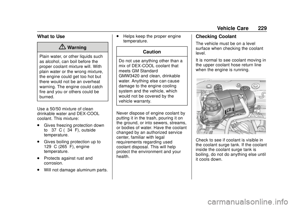 CHEVROLET SONIC 2018  Owners Manual Chevrolet Sonic Owner Manual (GMNA-Localizing-U.S./Canada-11373973) -
2018 - crc - 10/9/17
Vehicle Care 229
What to Use
{Warning
Plain water, or other liquids such
as alcohol, can boil before the
prop