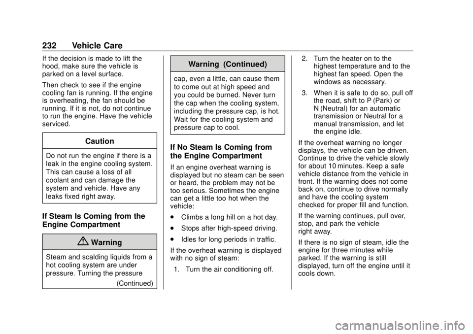 CHEVROLET SONIC 2018  Owners Manual Chevrolet Sonic Owner Manual (GMNA-Localizing-U.S./Canada-11373973) -
2018 - crc - 10/9/17
232 Vehicle Care
If the decision is made to lift the
hood, make sure the vehicle is
parked on a level surface