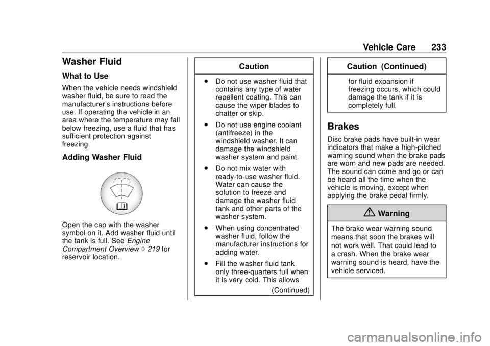 CHEVROLET SONIC 2018  Owners Manual Chevrolet Sonic Owner Manual (GMNA-Localizing-U.S./Canada-11373973) -
2018 - crc - 10/9/17
Vehicle Care 233
Washer Fluid
What to Use
When the vehicle needs windshield
washer fluid, be sure to read the