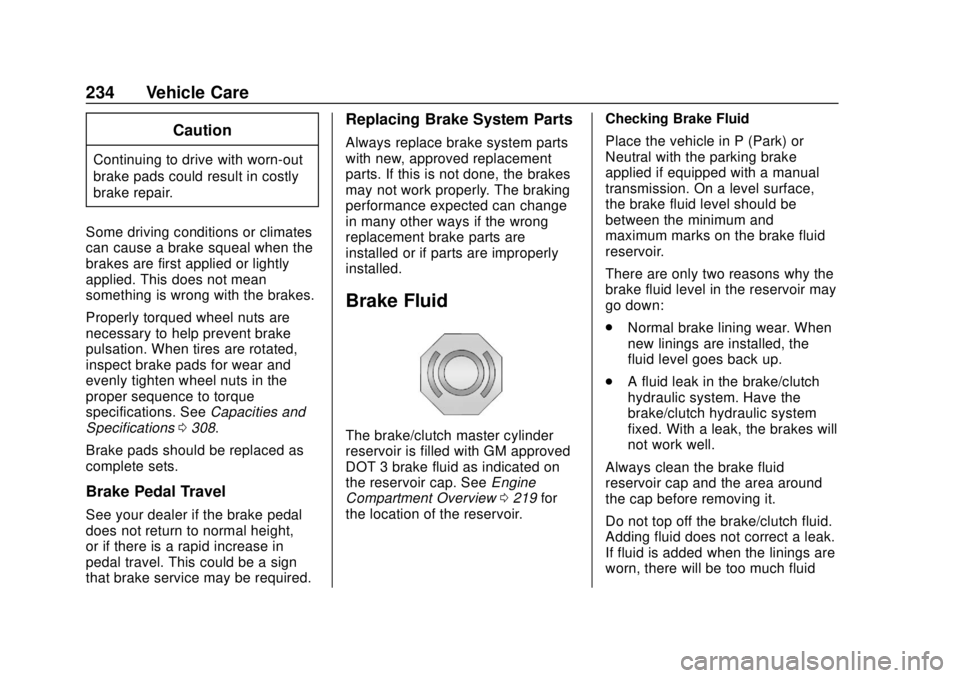 CHEVROLET SONIC 2018  Owners Manual Chevrolet Sonic Owner Manual (GMNA-Localizing-U.S./Canada-11373973) -
2018 - crc - 10/9/17
234 Vehicle Care
Caution
Continuing to drive with worn-out
brake pads could result in costly
brake repair.
So