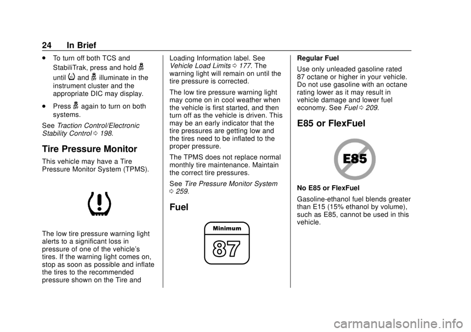 CHEVROLET SONIC 2018 Owners Guide Chevrolet Sonic Owner Manual (GMNA-Localizing-U.S./Canada-11373973) -
2018 - crc - 10/9/17
24 In Brief
.To turn off both TCS and
StabiliTrak, press and hold
g
untiliandgilluminate in the
instrument cl CHEVROLET SONIC 2018 Owners Guide Chevrolet Sonic Owner Manual (GMNA-Localizing-U.S./Canada-11373973) -
2018 - crc - 10/9/17
24 In Brief
.To turn off both TCS and
StabiliTrak, press and hold
g
untiliandgilluminate in the
instrument cl
