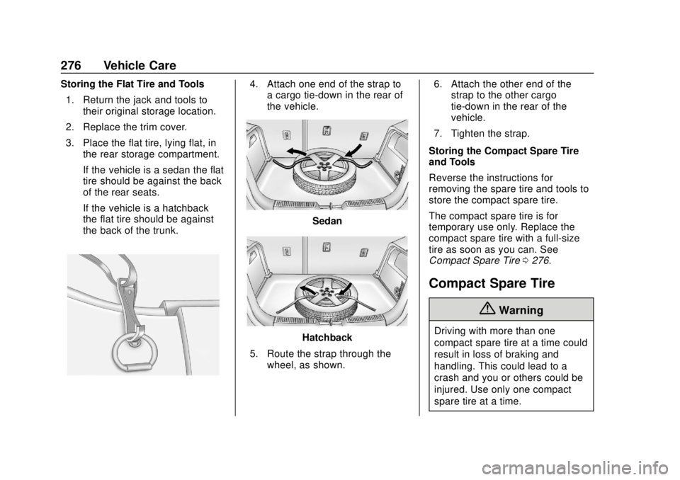 CHEVROLET SONIC 2018 Owners Manual Chevrolet Sonic Owner Manual (GMNA-Localizing-U.S./Canada-11373973) -
2018 - crc - 10/9/17
276 Vehicle Care
Storing the Flat Tire and Tools1. Return the jack and tools to their original storage locati CHEVROLET SONIC 2018 Owners Manual Chevrolet Sonic Owner Manual (GMNA-Localizing-U.S./Canada-11373973) -
2018 - crc - 10/9/17
276 Vehicle Care
Storing the Flat Tire and Tools1. Return the jack and tools to their original storage locati