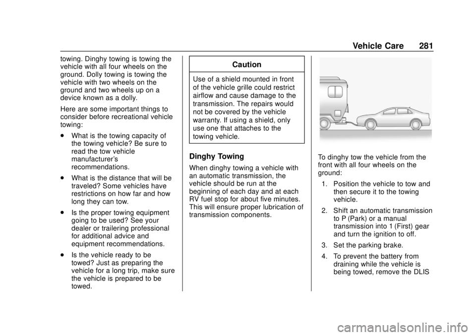 CHEVROLET SONIC 2018  Owners Manual Chevrolet Sonic Owner Manual (GMNA-Localizing-U.S./Canada-11373973) -
2018 - crc - 10/9/17
Vehicle Care 281
towing. Dinghy towing is towing the
vehicle with all four wheels on the
ground. Dolly towing