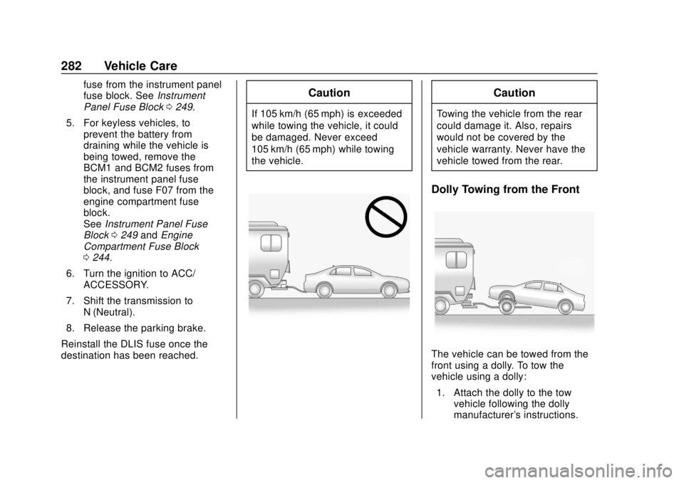 CHEVROLET SONIC 2018  Owners Manual Chevrolet Sonic Owner Manual (GMNA-Localizing-U.S./Canada-11373973) -
2018 - crc - 10/9/17
282 Vehicle Care
fuse from the instrument panel
fuse block. SeeInstrument
Panel Fuse Block 0249.
5. For keyle