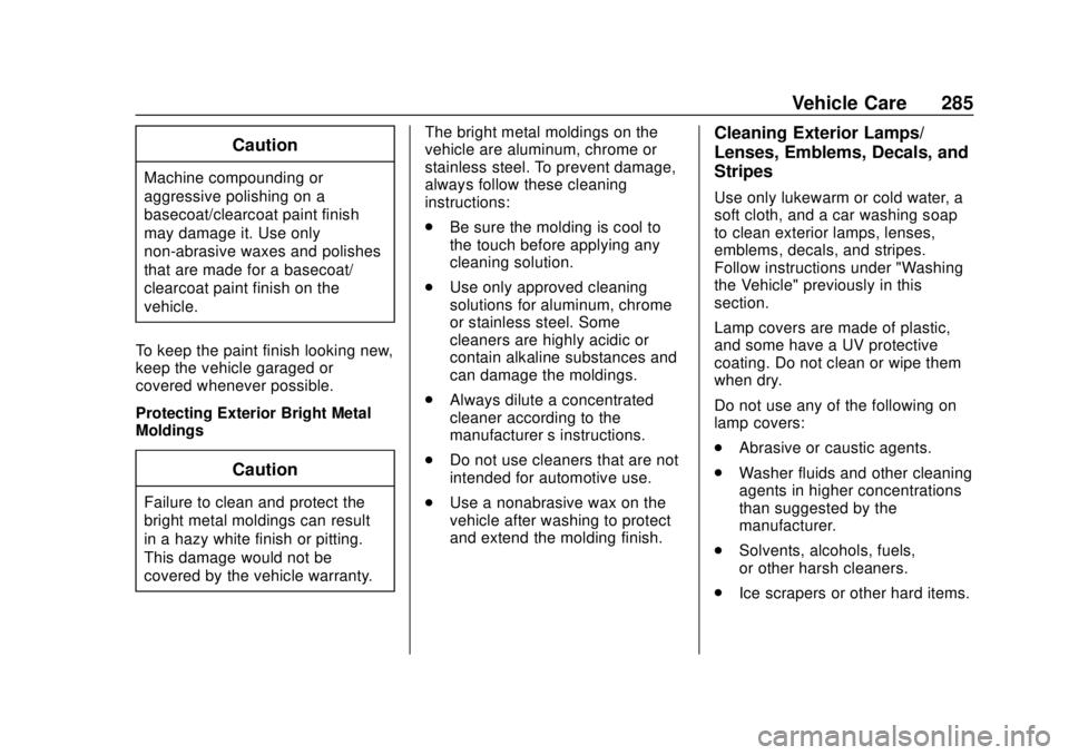 CHEVROLET SONIC 2018  Owners Manual Chevrolet Sonic Owner Manual (GMNA-Localizing-U.S./Canada-11373973) -
2018 - crc - 10/9/17
Vehicle Care 285
Caution
Machine compounding or
aggressive polishing on a
basecoat/clearcoat paint finish
may