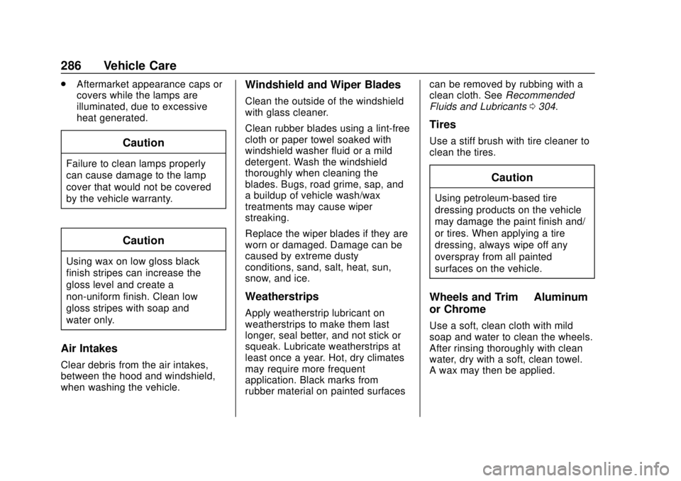 CHEVROLET SONIC 2018  Owners Manual Chevrolet Sonic Owner Manual (GMNA-Localizing-U.S./Canada-11373973) -
2018 - crc - 10/9/17
286 Vehicle Care
.Aftermarket appearance caps or
covers while the lamps are
illuminated, due to excessive
hea
