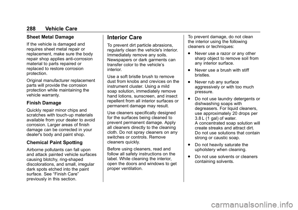 CHEVROLET SONIC 2018  Owners Manual Chevrolet Sonic Owner Manual (GMNA-Localizing-U.S./Canada-11373973) -
2018 - crc - 10/12/17
288 Vehicle Care
Sheet Metal Damage
If the vehicle is damaged and
requires sheet metal repair or
replacement