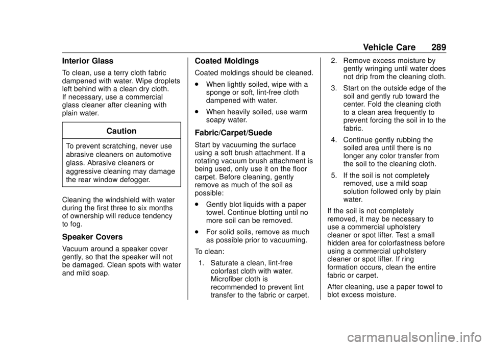 CHEVROLET SONIC 2018  Owners Manual Chevrolet Sonic Owner Manual (GMNA-Localizing-U.S./Canada-11373973) -
2018 - crc - 10/9/17
Vehicle Care 289
Interior Glass
To clean, use a terry cloth fabric
dampened with water. Wipe droplets
left be