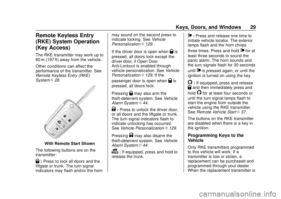 CHEVROLET SONIC 2018 Owners Guide Chevrolet Sonic Owner Manual (GMNA-Localizing-U.S./Canada-11373973) -
2018 - crc - 10/9/17
Keys, Doors, and Windows 29
Remote Keyless Entry
(RKE) System Operation
(Key Access)
The RKE transmitter may CHEVROLET SONIC 2018 Owners Guide Chevrolet Sonic Owner Manual (GMNA-Localizing-U.S./Canada-11373973) -
2018 - crc - 10/9/17
Keys, Doors, and Windows 29
Remote Keyless Entry
(RKE) System Operation
(Key Access)
The RKE transmitter may