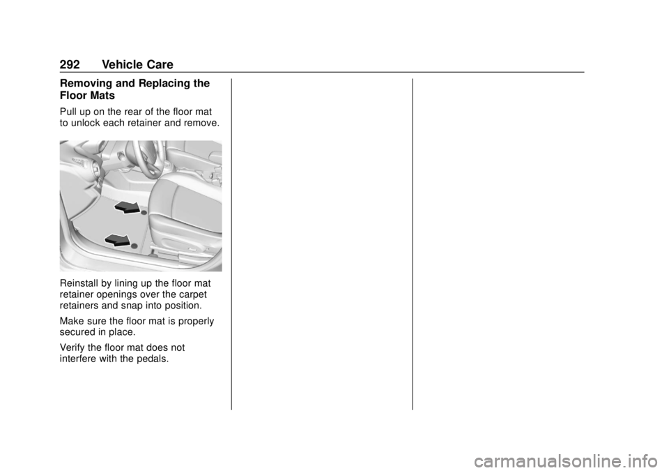 CHEVROLET SONIC 2018 Owners Manual Chevrolet Sonic Owner Manual (GMNA-Localizing-U.S./Canada-11373973) -
2018 - crc - 10/9/17
292 Vehicle Care
Removing and Replacing the
Floor Mats
Pull up on the rear of the floor mat
to unlock each re CHEVROLET SONIC 2018 Owners Manual Chevrolet Sonic Owner Manual (GMNA-Localizing-U.S./Canada-11373973) -
2018 - crc - 10/9/17
292 Vehicle Care
Removing and Replacing the
Floor Mats
Pull up on the rear of the floor mat
to unlock each re