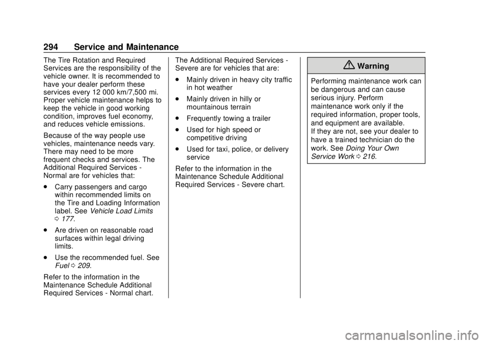 CHEVROLET SONIC 2018 Owners Manual Chevrolet Sonic Owner Manual (GMNA-Localizing-U.S./Canada-11373973) -
2018 - crc - 10/9/17
294 Service and Maintenance
The Tire Rotation and Required
Services are the responsibility of the
vehicle own CHEVROLET SONIC 2018 Owners Manual Chevrolet Sonic Owner Manual (GMNA-Localizing-U.S./Canada-11373973) -
2018 - crc - 10/9/17
294 Service and Maintenance
The Tire Rotation and Required
Services are the responsibility of the
vehicle own