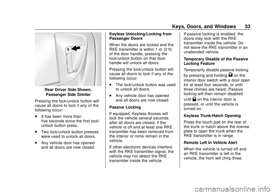 CHEVROLET SONIC 2018 Owners Guide Chevrolet Sonic Owner Manual (GMNA-Localizing-U.S./Canada-11373973) -
2018 - crc - 10/9/17
Keys, Doors, and Windows 33
Rear Driver Side Shown,Passenger Side Similar
Pressing the lock/unlock button wil CHEVROLET SONIC 2018 Owners Guide Chevrolet Sonic Owner Manual (GMNA-Localizing-U.S./Canada-11373973) -
2018 - crc - 10/9/17
Keys, Doors, and Windows 33
Rear Driver Side Shown,Passenger Side Similar
Pressing the lock/unlock button wil