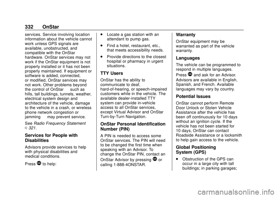 CHEVROLET SONIC 2018 Owners Manual Chevrolet Sonic Owner Manual (GMNA-Localizing-U.S./Canada-11373973) -
2018 - crc - 10/9/17
332 OnStar
services. Service involving location
information about the vehicle cannot
work unless GPS signals CHEVROLET SONIC 2018 Owners Manual Chevrolet Sonic Owner Manual (GMNA-Localizing-U.S./Canada-11373973) -
2018 - crc - 10/9/17
332 OnStar
services. Service involving location
information about the vehicle cannot
work unless GPS signals