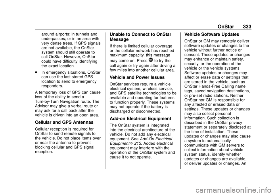 CHEVROLET SONIC 2018 Owners Manual Chevrolet Sonic Owner Manual (GMNA-Localizing-U.S./Canada-11373973) -
2018 - crc - 10/9/17
OnStar 333
around airports; in tunnels and
underpasses; or in an area with
very dense trees. If GPS signals
a CHEVROLET SONIC 2018 Owners Manual Chevrolet Sonic Owner Manual (GMNA-Localizing-U.S./Canada-11373973) -
2018 - crc - 10/9/17
OnStar 333
around airports; in tunnels and
underpasses; or in an area with
very dense trees. If GPS signals
a