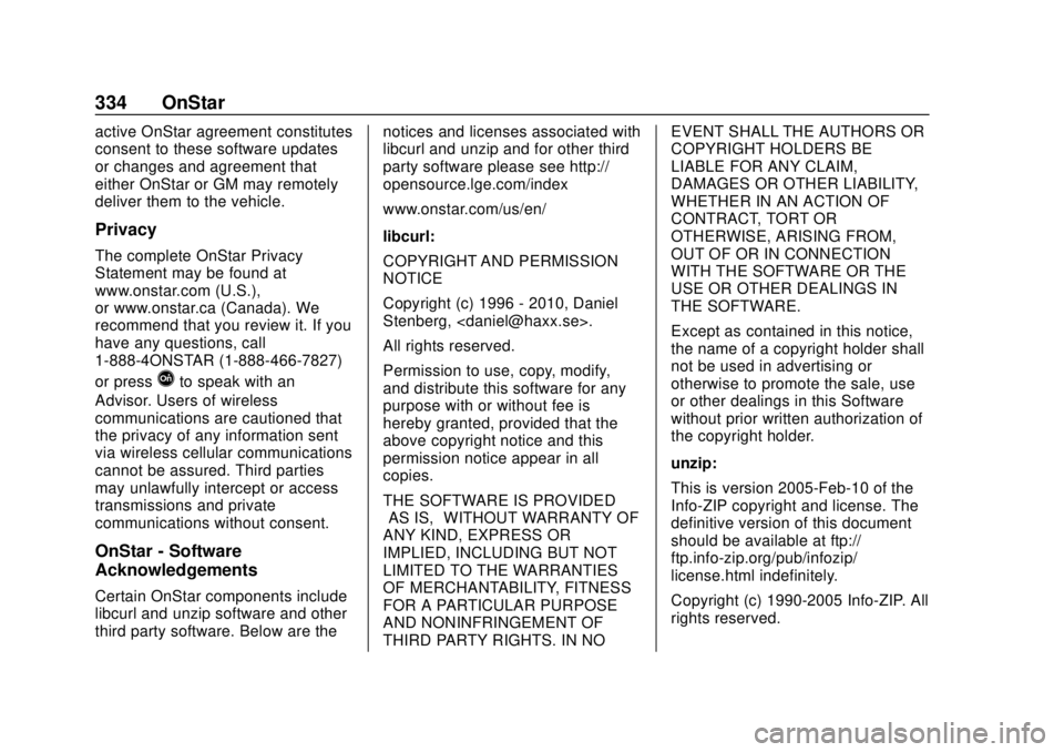 CHEVROLET SONIC 2018 Owners Manual Chevrolet Sonic Owner Manual (GMNA-Localizing-U.S./Canada-11373973) -
2018 - crc - 10/9/17
334 OnStar
active OnStar agreement constitutes
consent to these software updates
or changes and agreement tha CHEVROLET SONIC 2018 Owners Manual Chevrolet Sonic Owner Manual (GMNA-Localizing-U.S./Canada-11373973) -
2018 - crc - 10/9/17
334 OnStar
active OnStar agreement constitutes
consent to these software updates
or changes and agreement tha
