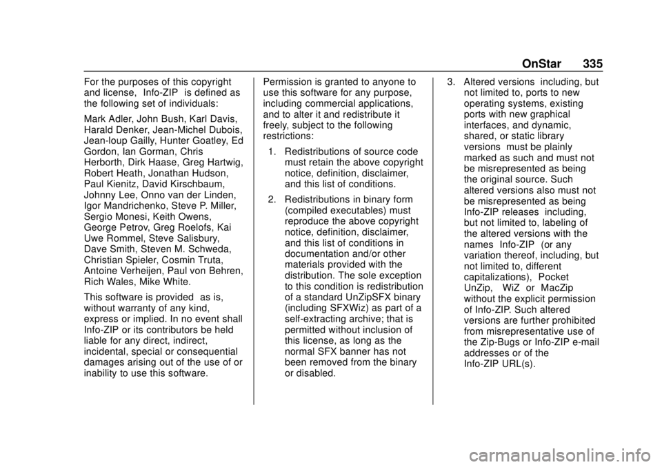 CHEVROLET SONIC 2018 Owners Manual Chevrolet Sonic Owner Manual (GMNA-Localizing-U.S./Canada-11373973) -
2018 - crc - 10/9/17
OnStar 335
For the purposes of this copyright
and license,“Info-ZIP”is defined as
the following set of in CHEVROLET SONIC 2018 Owners Manual Chevrolet Sonic Owner Manual (GMNA-Localizing-U.S./Canada-11373973) -
2018 - crc - 10/9/17
OnStar 335
For the purposes of this copyright
and license,“Info-ZIP”is defined as
the following set of in