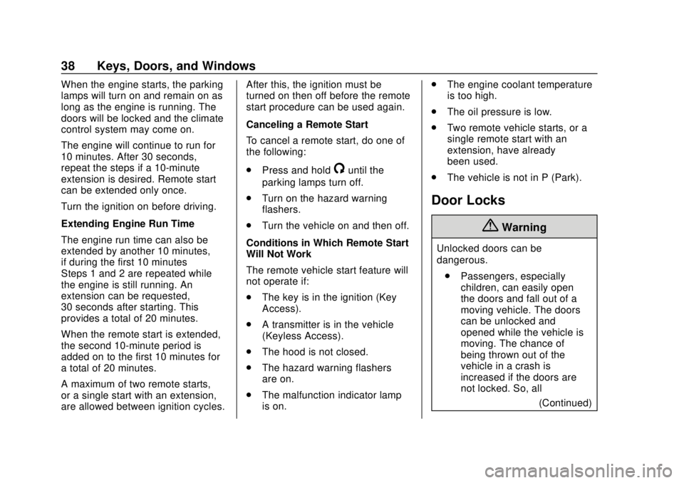 CHEVROLET SONIC 2018 Owners Guide Chevrolet Sonic Owner Manual (GMNA-Localizing-U.S./Canada-11373973) -
2018 - crc - 10/9/17
38 Keys, Doors, and Windows
When the engine starts, the parking
lamps will turn on and remain on as
long as t CHEVROLET SONIC 2018 Owners Guide Chevrolet Sonic Owner Manual (GMNA-Localizing-U.S./Canada-11373973) -
2018 - crc - 10/9/17
38 Keys, Doors, and Windows
When the engine starts, the parking
lamps will turn on and remain on as
long as t