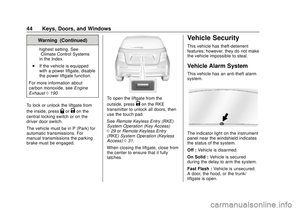 CHEVROLET SONIC 2018  Owners Manual Chevrolet Sonic Owner Manual (GMNA-Localizing-U.S./Canada-11373973) -
2018 - crc - 10/9/17
44 Keys, Doors, and Windows
Warning (Continued)
highest setting. See
“Climate Control Systems”
in the Ind