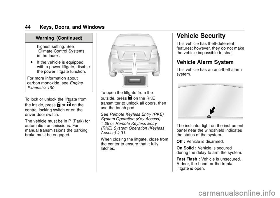 CHEVROLET SONIC 2018 Service Manual Chevrolet Sonic Owner Manual (GMNA-Localizing-U.S./Canada-11373973) -
2018 - crc - 10/9/17
44 Keys, Doors, and Windows
Warning (Continued)
highest setting. See
“Climate Control Systems”
in the Ind CHEVROLET SONIC 2018 Service Manual Chevrolet Sonic Owner Manual (GMNA-Localizing-U.S./Canada-11373973) -
2018 - crc - 10/9/17
44 Keys, Doors, and Windows
Warning (Continued)
highest setting. See
“Climate Control Systems”
in the Ind