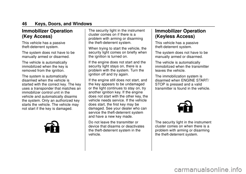 CHEVROLET SONIC 2018 Service Manual Chevrolet Sonic Owner Manual (GMNA-Localizing-U.S./Canada-11373973) -
2018 - crc - 10/9/17
46 Keys, Doors, and Windows
Immobilizer Operation
(Key Access)
This vehicle has a passive
theft-deterrent sys CHEVROLET SONIC 2018 Service Manual Chevrolet Sonic Owner Manual (GMNA-Localizing-U.S./Canada-11373973) -
2018 - crc - 10/9/17
46 Keys, Doors, and Windows
Immobilizer Operation
(Key Access)
This vehicle has a passive
theft-deterrent sys
