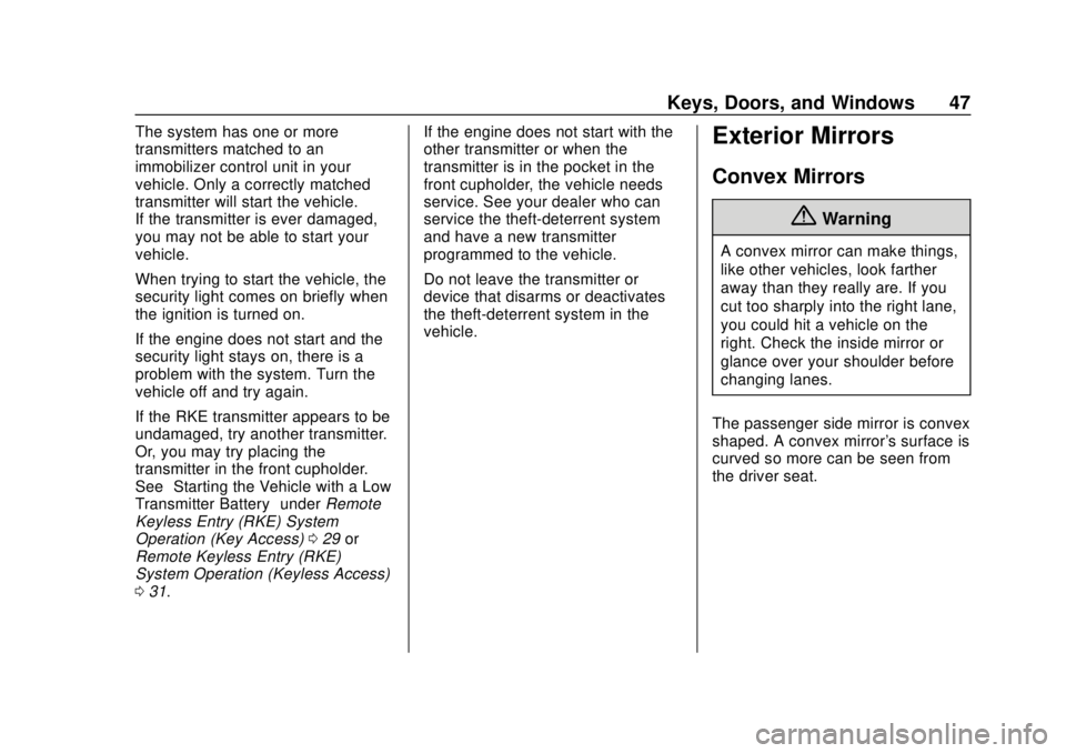 CHEVROLET SONIC 2018 Service Manual Chevrolet Sonic Owner Manual (GMNA-Localizing-U.S./Canada-11373973) -
2018 - crc - 10/9/17
Keys, Doors, and Windows 47
The system has one or more
transmitters matched to an
immobilizer control unit in CHEVROLET SONIC 2018 Service Manual Chevrolet Sonic Owner Manual (GMNA-Localizing-U.S./Canada-11373973) -
2018 - crc - 10/9/17
Keys, Doors, and Windows 47
The system has one or more
transmitters matched to an
immobilizer control unit in