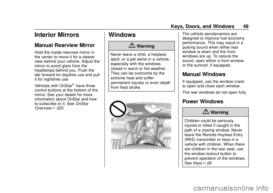 CHEVROLET SONIC 2018 Service Manual Chevrolet Sonic Owner Manual (GMNA-Localizing-U.S./Canada-11373973) -
2018 - crc - 10/9/17
Keys, Doors, and Windows 49
Interior Mirrors
Manual Rearview Mirror
Hold the inside rearview mirror in
the ce CHEVROLET SONIC 2018 Service Manual Chevrolet Sonic Owner Manual (GMNA-Localizing-U.S./Canada-11373973) -
2018 - crc - 10/9/17
Keys, Doors, and Windows 49
Interior Mirrors
Manual Rearview Mirror
Hold the inside rearview mirror in
the ce