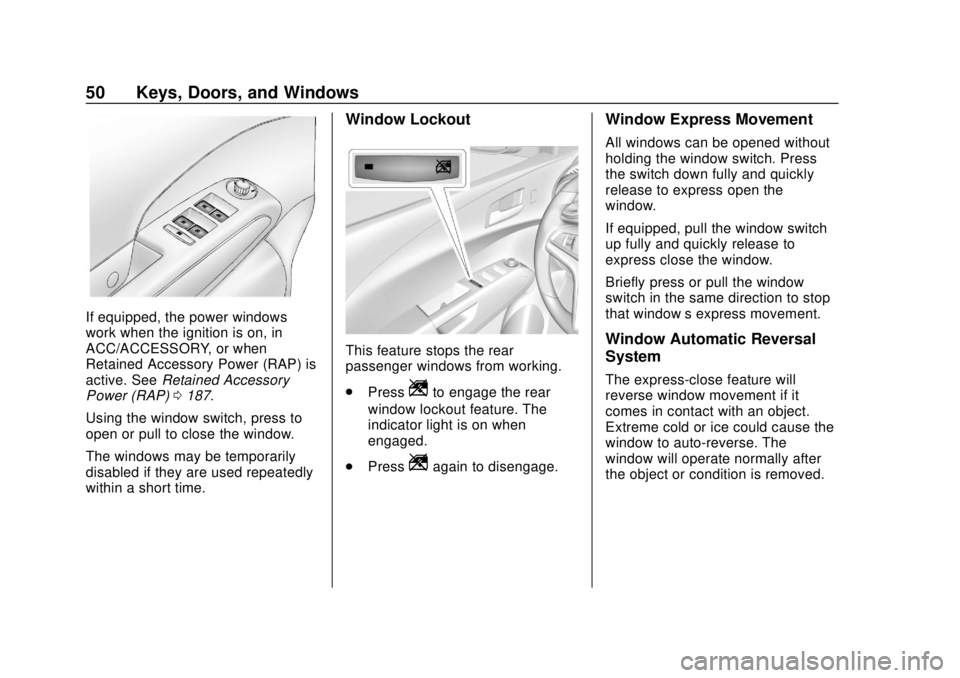 CHEVROLET SONIC 2018 Workshop Manual Chevrolet Sonic Owner Manual (GMNA-Localizing-U.S./Canada-11373973) -
2018 - crc - 10/9/17
50 Keys, Doors, and Windows
If equipped, the power windows
work when the ignition is on, in
ACC/ACCESSORY, or CHEVROLET SONIC 2018 Workshop Manual Chevrolet Sonic Owner Manual (GMNA-Localizing-U.S./Canada-11373973) -
2018 - crc - 10/9/17
50 Keys, Doors, and Windows
If equipped, the power windows
work when the ignition is on, in
ACC/ACCESSORY, or